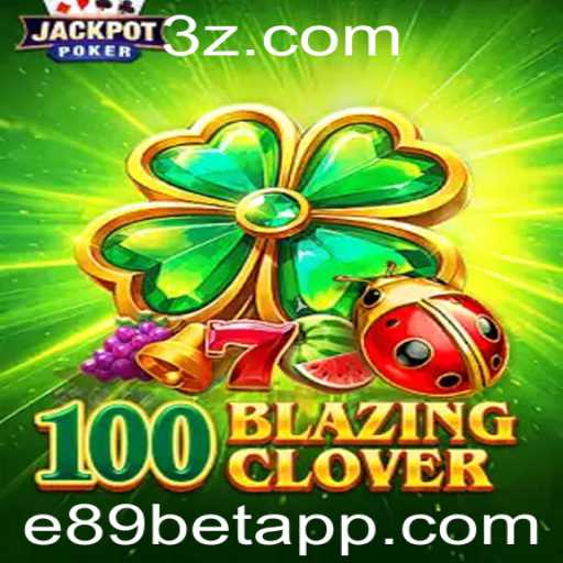 Descubra o Fascinante Mundo de 100BlazingClover com e89 Bet